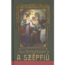 Guy de Maupassant SZÉPFIÚ regény