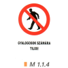  Gyalogosok számára tilos! m 1.1.4