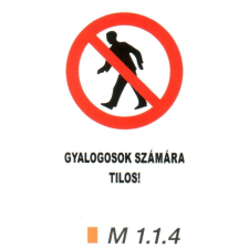  Gyalogosok számára tilos! m 1.1.4 információs címke