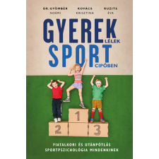  Gyereklélek sportcipőben - Fiatalkori és utánpótlás sportpszichológia mindenkinek társadalom- és humántudomány