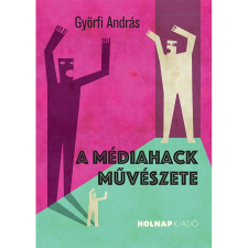 Györfi András A médiahack művészete (BK24-198612) gazdaság, üzlet