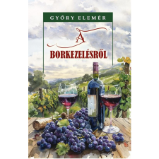 Győry Elemér - A borkezelésről egyéb könyv