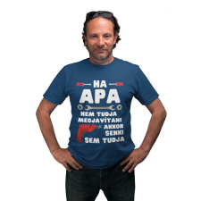  Ha apa nem tudja megjavítani akkor senki sem - Férfi Póló férfi póló