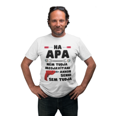  Ha apa nem tudja megjavítani akkor senki sem - Férfi Póló