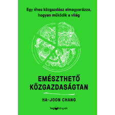 Ha-Joon Chang - Emészthető közgazdaságtan - Egy éhes közgazdász elmagyarázza, hogyan működik a világ egyéb könyv