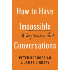 Hachette Books How to Have Impossible Conversations | Peter Boghossian,James Lindsay idegen nyelvű könyv