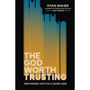 Hachette Nashville The God Worth Trusting | MAHER RYAN