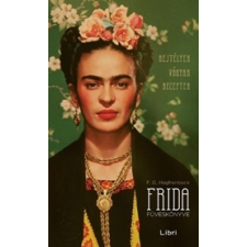 Haghenbeck, Francisco G. Francisco G. Haghenbeck - Frida füveskönyve – Rejtélyek, vágyak, receptek egyéb könyv