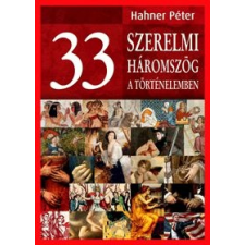 Hahner Péter 33 szerelmi háromszög a történelemben történelem