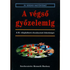 Hajja és Fiai Kiadó A végső győzelemig- A II. világháború elszalasztott lehetőségei antikvárium - használt könyv
