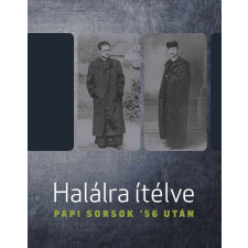 Halálra ítélve - Papi sorsok &- 039;56 után történelem
