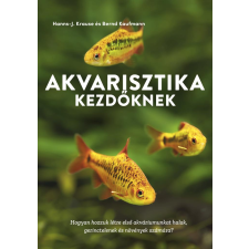 Hanns-J. Krause, Bernd Kaufmann - Akvarisztika kezdőknek egyéb könyv