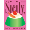 Hardie Grant Books Sicily, My Sweet | Granof,Victoria