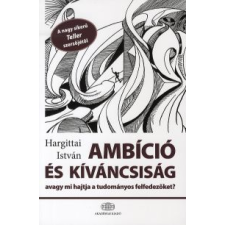 Hargittai István AMBÍCIÓ ÉS KÍVÁNCSISÁG, AVAGY MI HAJTJA A TUDOMÁNYT természet- és alkalmazott tudomány
