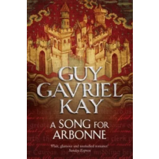 Harper Collins Publishers Song for Arbonne | Guy Gavriel Kay egyéb könyv