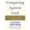 HarperCollins Competing Against Luck | Clayton M. Christensen,Taddy Hall,Karen Dillon