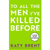 HarperCollins Publishers To All the Men I've Killed Before | BRENT KATY