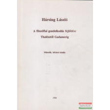  Hársing László - A filozófiai gondolkodás fejlődése Thalésztől Gadamerig tankönyv