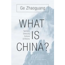 HARVARD UNIVERSITY PRESS What Is China? – Zhaoguang Ge (Kemény kötésű) idegen nyelvű könyv