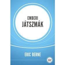 Háttér Kiadó Eric Berne - Emberi játszmák (Új példány, megvásárolható, de nem kölcsönözhető!) társadalom- és humántudomány