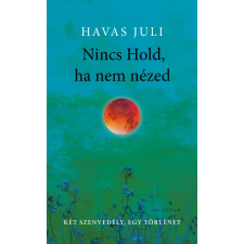 Havas Juli Nincs hold, ha nem nézed - havas juli irodalom