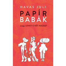 Havas Juli - Papírbabák, avagy lehet-e két hazád? regény