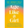 Hay House UK Ltd AGE LIKE A GIRL | PELZ MINDY