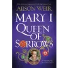 Headline Publishing Group Mary I: Queen of Sorrows | Alison Weir