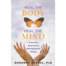 Heal the Body, Heal the Mind – Babbel,Susanne,PhD idegen nyelvű könyv