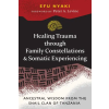 HEALING ARTS Healing Trauma Through Family Constellations and Somatic Experiencing: Ancestral Wisdom from the Snail Clan of Tanzania | Peter A. Levine