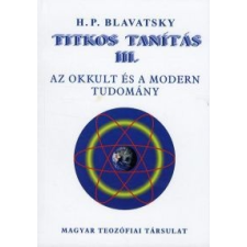 Helena Petrovna Blavatsky Titkos Tanítás III. ezoterika