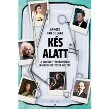 Helikon Kés alatt - A sebészet történetének legemlékezetesebb műtétei természet- és alkalmazott tudomány