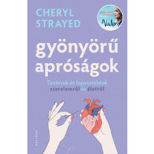 Helikon Kiadó Gyönyörű apróságok - Tanácsok és tapasztalatok szerelemről és édenről regény