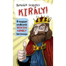 Helikon Kiadó Király! - A magyar uralkodók véresen komoly históriája (9789634796176) gyermek- és ifjúsági könyv