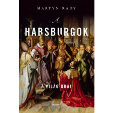 Helikon Kiadó Martyn Rady - A Habsburgok – A világ urai történelem