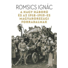 Helikon Kiadó Romsics Ignác - A Nagy Háború és az 1918-19-es magyarországi forradalmak természet- és alkalmazott tudomány