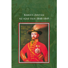 Heraldika Kiadó Az igaz ügy: 1848-1849 történelem
