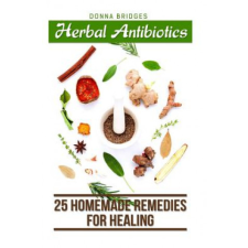  Herbal Antibiotics: 25 Homemade Remedies for Healing – Donna Bridges idegen nyelvű könyv