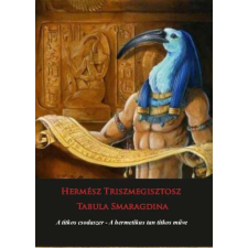 Hermész Triszmegisztosz - Tabula Smaragdina - A titkos csodaszer - A hermetikus tan titkos műve ezoterika