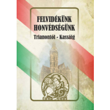 HERMIT KÖNYVKIADÓ BT. Felvidékünk - honvédségünk - Trianontól - Kassáig történelem