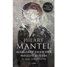 Hilary Mantel Margaret Thatcher meggyilkolása irodalom