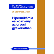 Hiperurikémia és köszvény az orvosi gyakorlatban - Orvosi kiskönnyvtár életmód, egészség