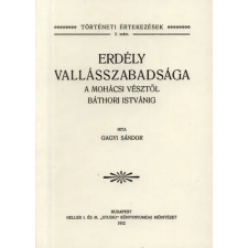 Históriaantik Könyvesház Erdély vallásszabadsága a mohácsi vésztől Báthori Istvánig történelem