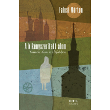 Hitel Könyvkiadó Kft. A kikényszerített álom – Tamási Áron szülőföldjén regény