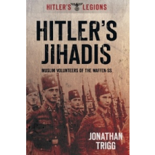  Hitler's Jihadis – Jonathan Trigg idegen nyelvű könyv