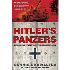  Hitler's Panzers: The Lightning Attacks That Revolutionized Warfare – Dennis Showalter idegen nyelvű könyv