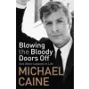 Hodder &amp; Stoughton Blowing the Bloody Doors Off | Michael Caine