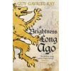 Hodder &amp; Stoughton Brightness Long Ago | Guy Gavriel Kay