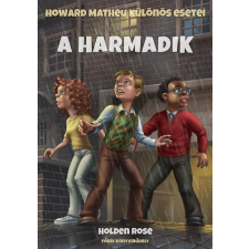 Holden Rose ROSE, HOLDEN - A HARMADIK - HOWARD MATHEU KÜLÖNÖS ESETEI gyermek- és ifjúsági könyv