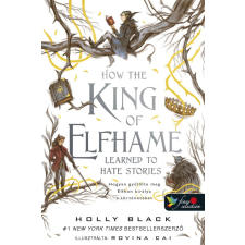 Holly Black - How the King of Elfhame Learned to Hate Stories - Hogyan gyűlölte meg Elfhon királya a történeteket (A levegő népe 3,5) egyéb könyv